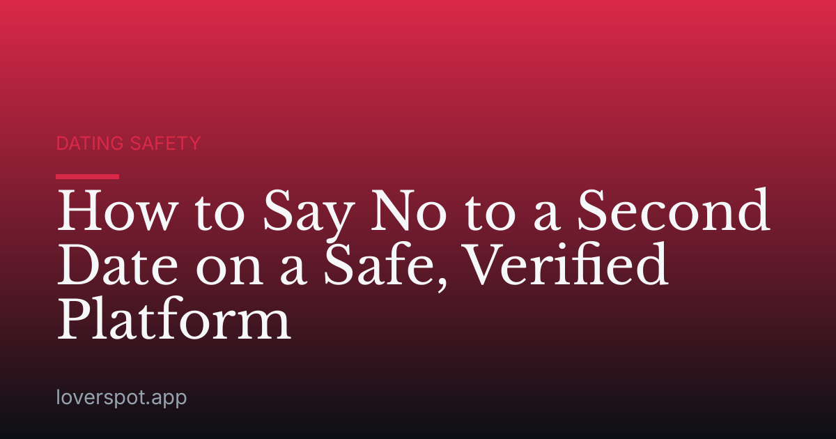 How to Say No to a Second Date on a Safe, Verified Platform