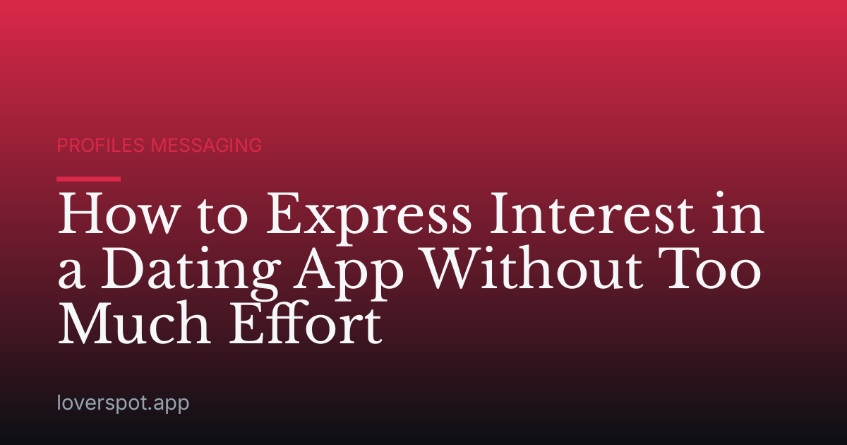 How to Express Interest in a Dating App Without Too Much Effort