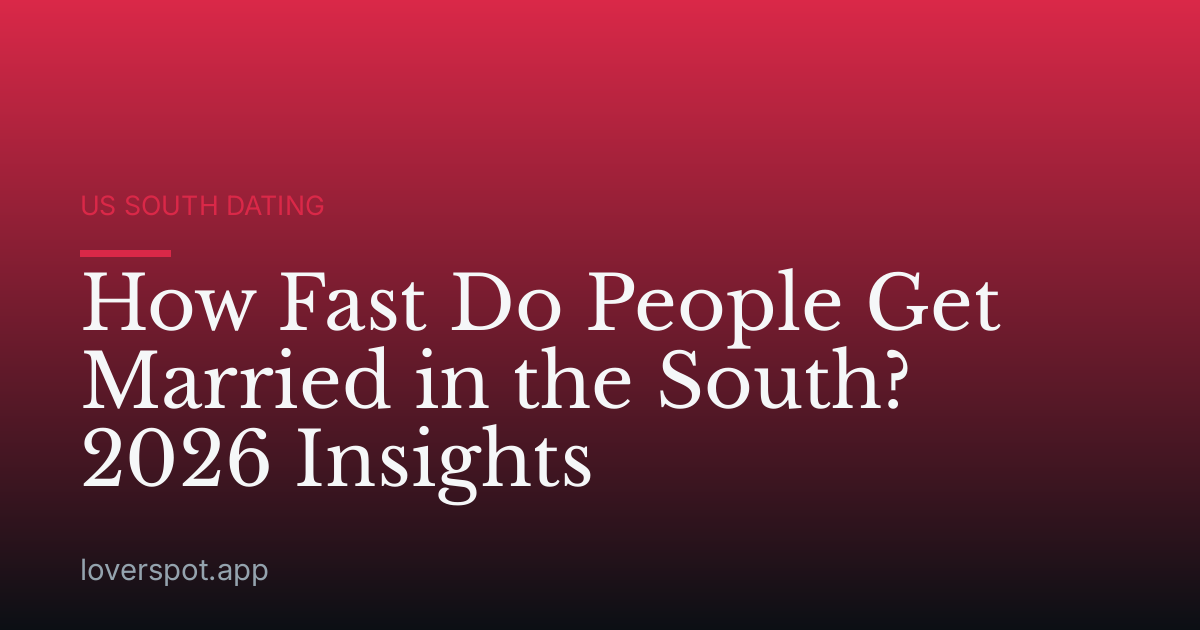 How Fast Do People Get Married in the South? 2026 Insights