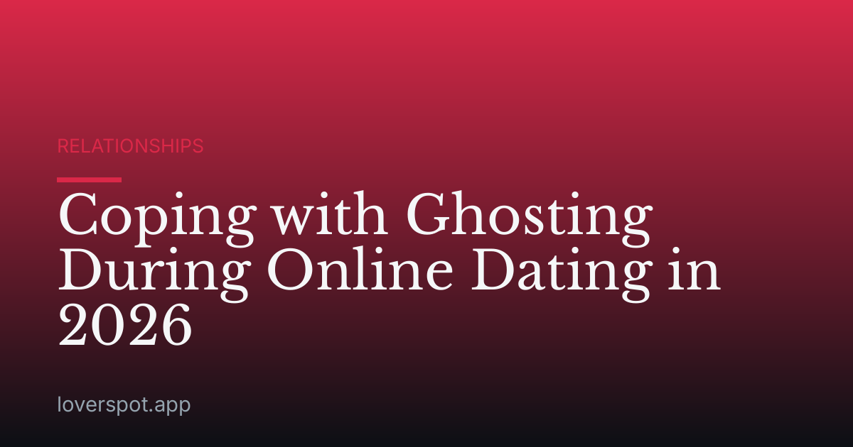 Coping with Ghosting During Online Dating in 2026