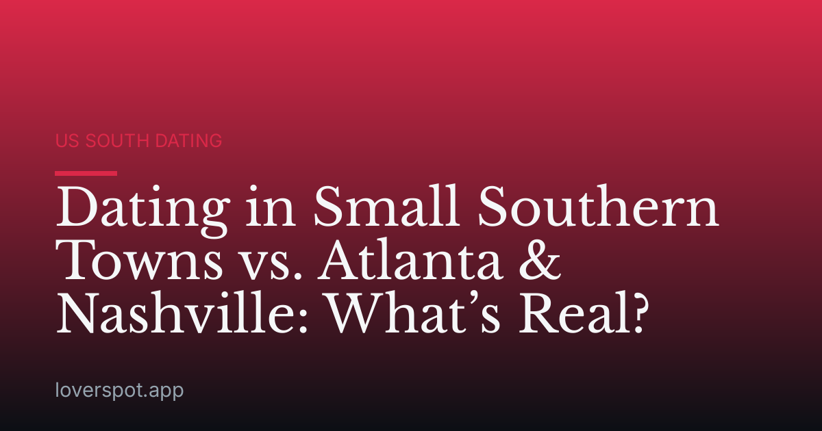 Dating in Small Southern Towns vs. Atlanta & Nashville: What’s Real?