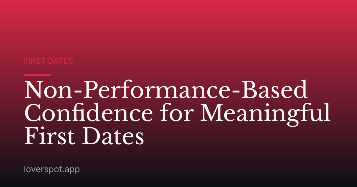 Non-Performance-Based Confidence for Meaningful First Dates