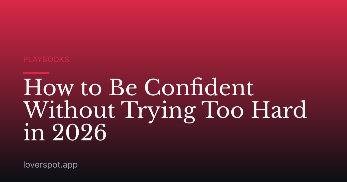 How to Be Confident Without Trying Too Hard in 2026