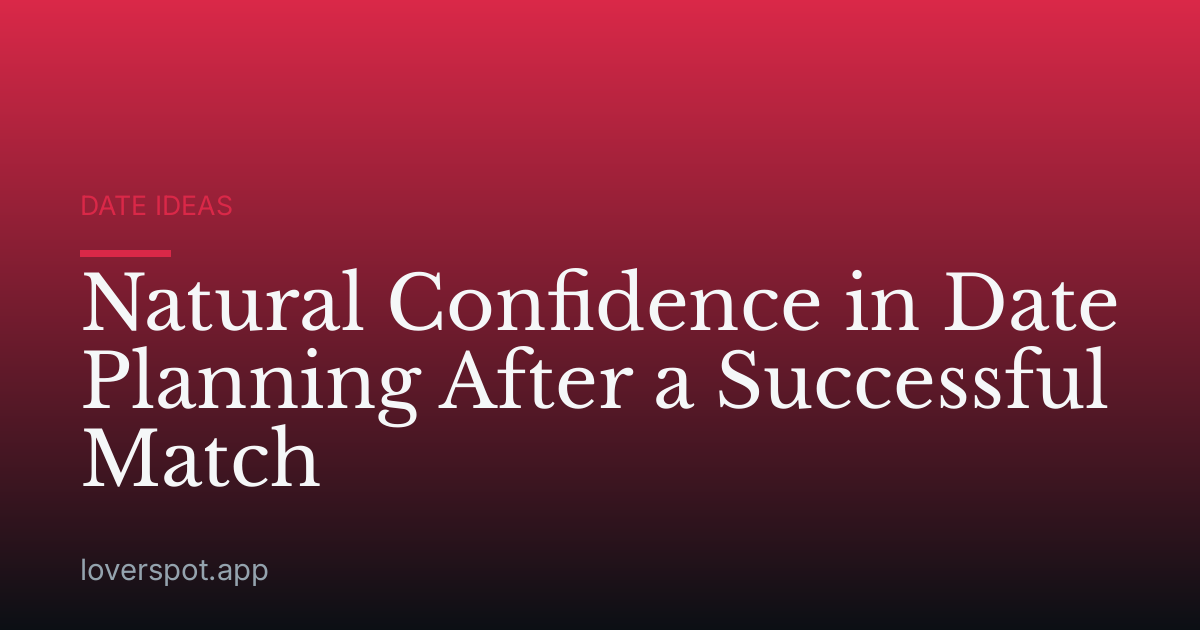 Natural Confidence in Date Planning After a Successful Match