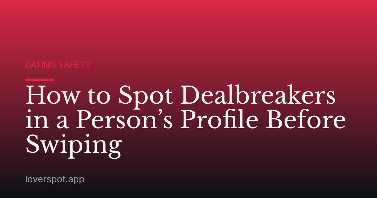 How to Spot Dealbreakers in a Person’s Profile Before Swiping