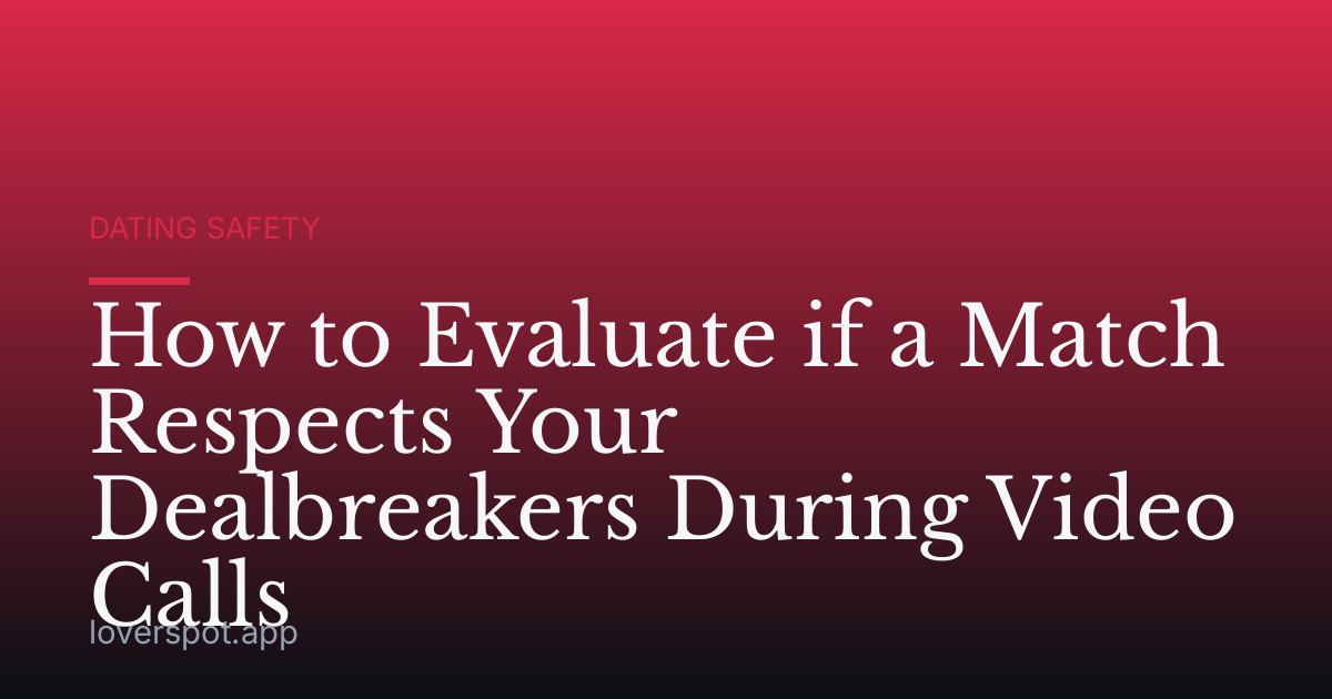 How to Evaluate if a Match Respects Your Dealbreakers During Video Calls