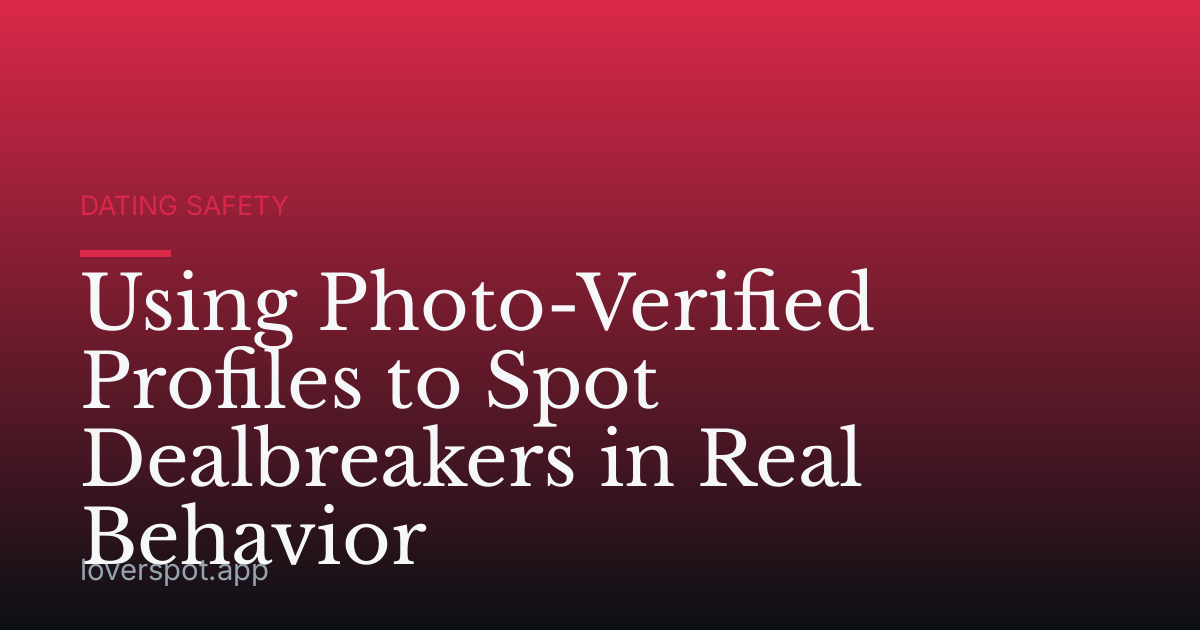 Using Photo-Verified Profiles to Spot Dealbreakers in Real Behavior