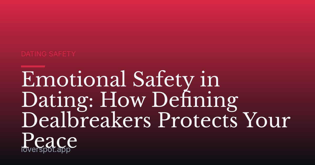 Emotional Safety in Dating: How Defining Dealbreakers Protects Your Peace