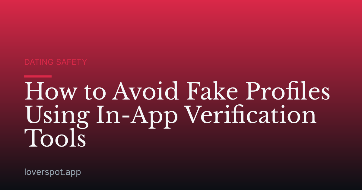 How to Avoid Fake Profiles Using In-App Verification Tools