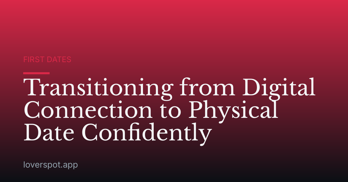Transitioning from Digital Connection to Physical Date Confidently