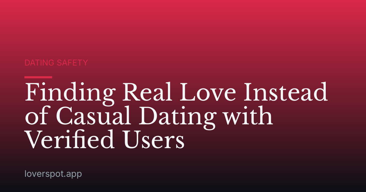 Finding Real Love Instead of Casual Dating with Verified Users