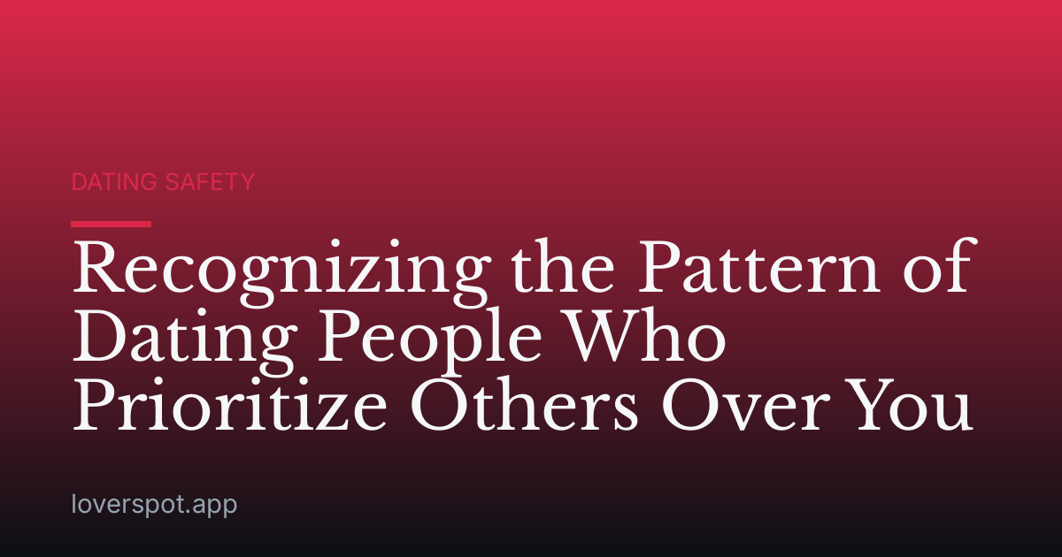 Recognizing the Pattern of Dating People Who Prioritize Others Over You