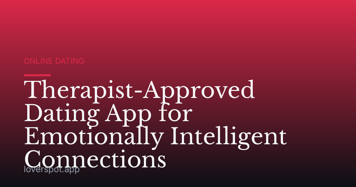 Therapist-Approved Dating App for Emotionally Intelligent Connections