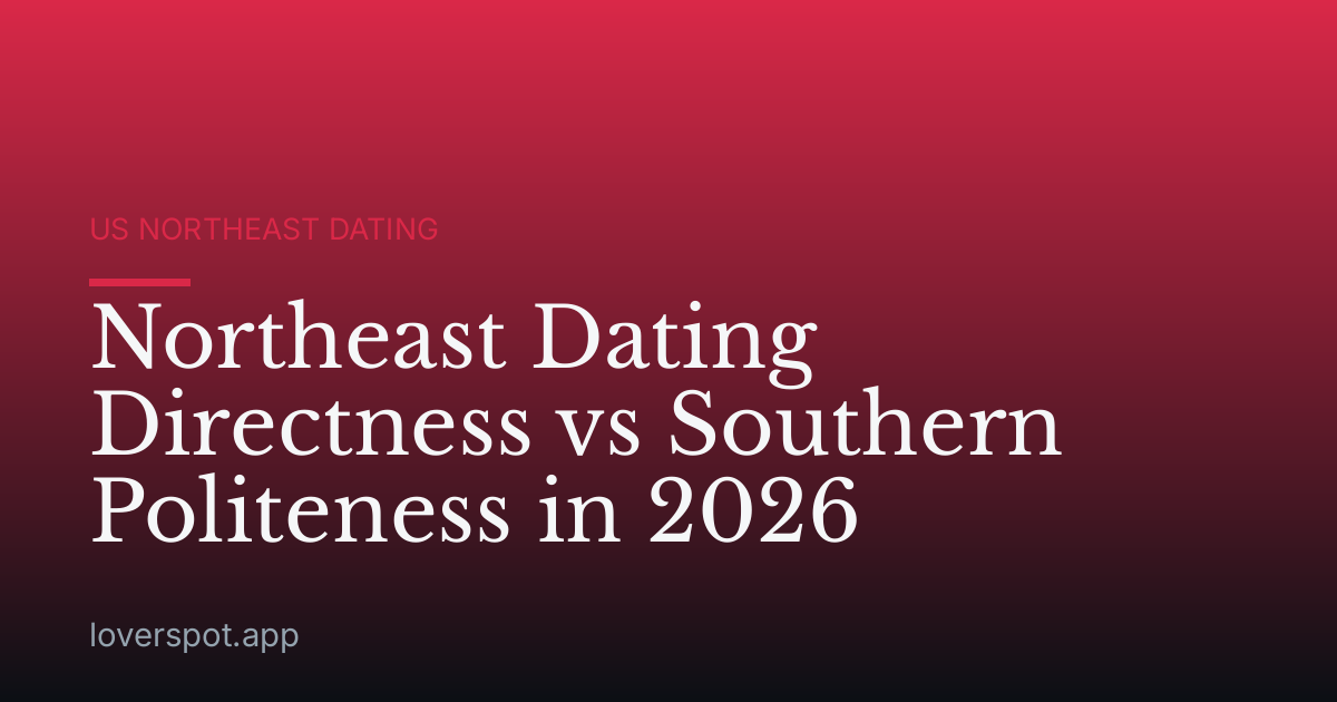 Northeast Dating Directness vs Southern Politeness in 2026