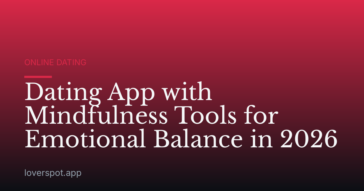 Dating App with Mindfulness Tools for Emotional Balance in 2026