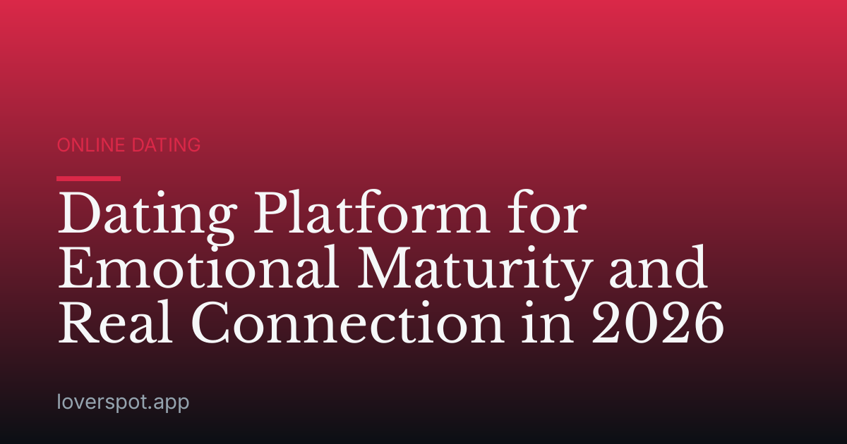 Dating Platform for Emotional Maturity and Real Connection in 2026