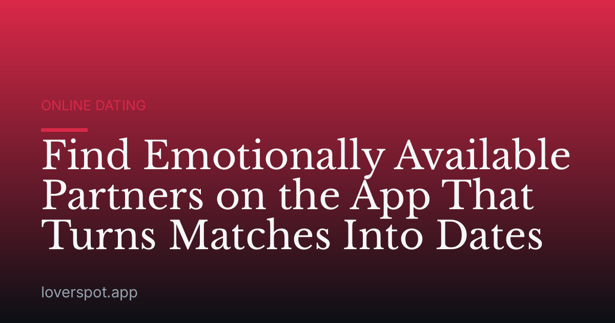 Find Emotionally Available Partners on the App That Turns Matches Into Dates