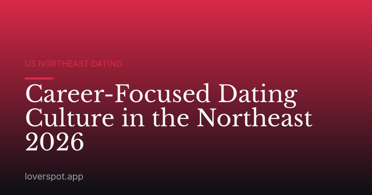 Career-Focused Dating Culture in the Northeast 2026