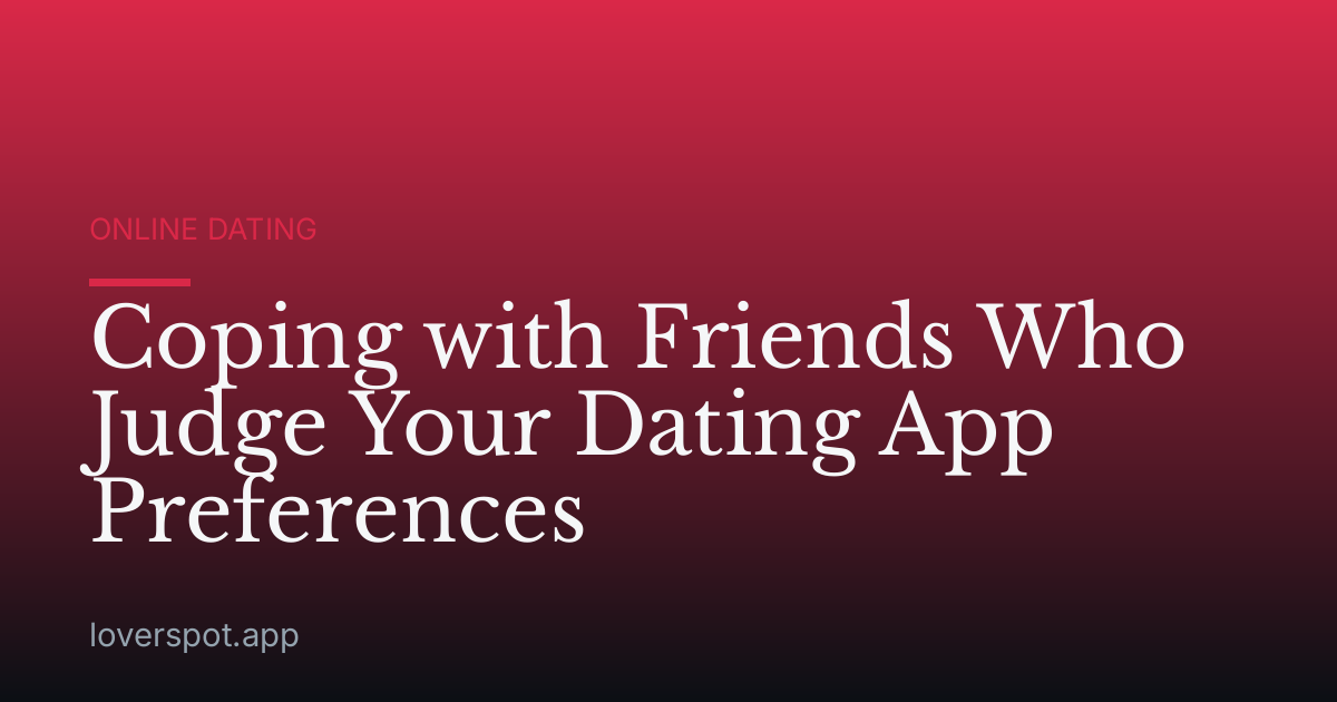 Coping with Friends Who Judge Your Dating App Preferences