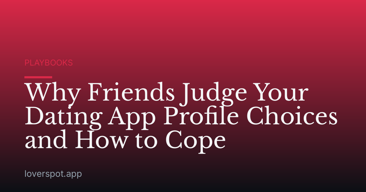 Why Friends Judge Your Dating App Profile Choices and How to Cope