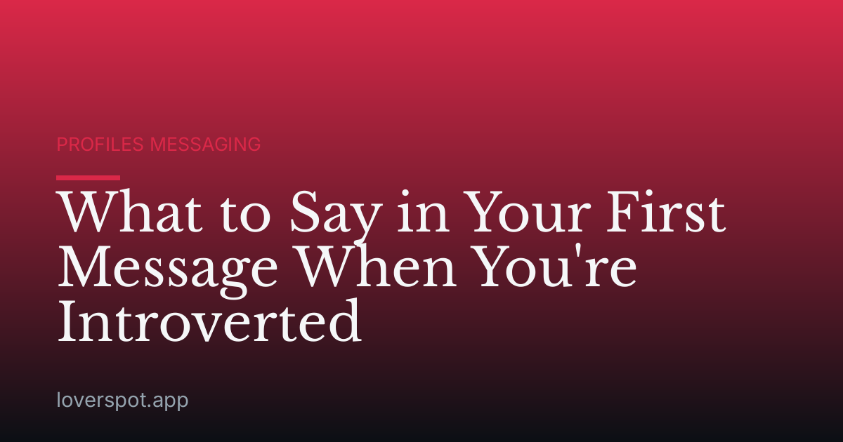 What to Say in Your First Message When You're Introverted