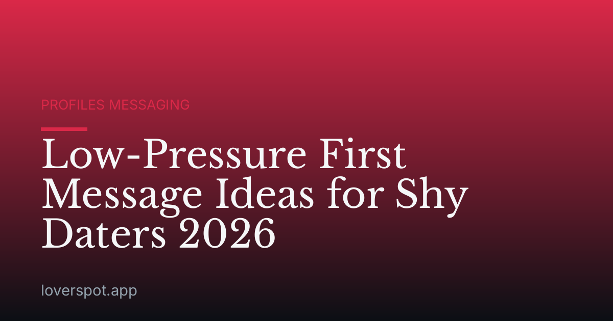 Low-Pressure First Message Ideas for Shy Daters 2026