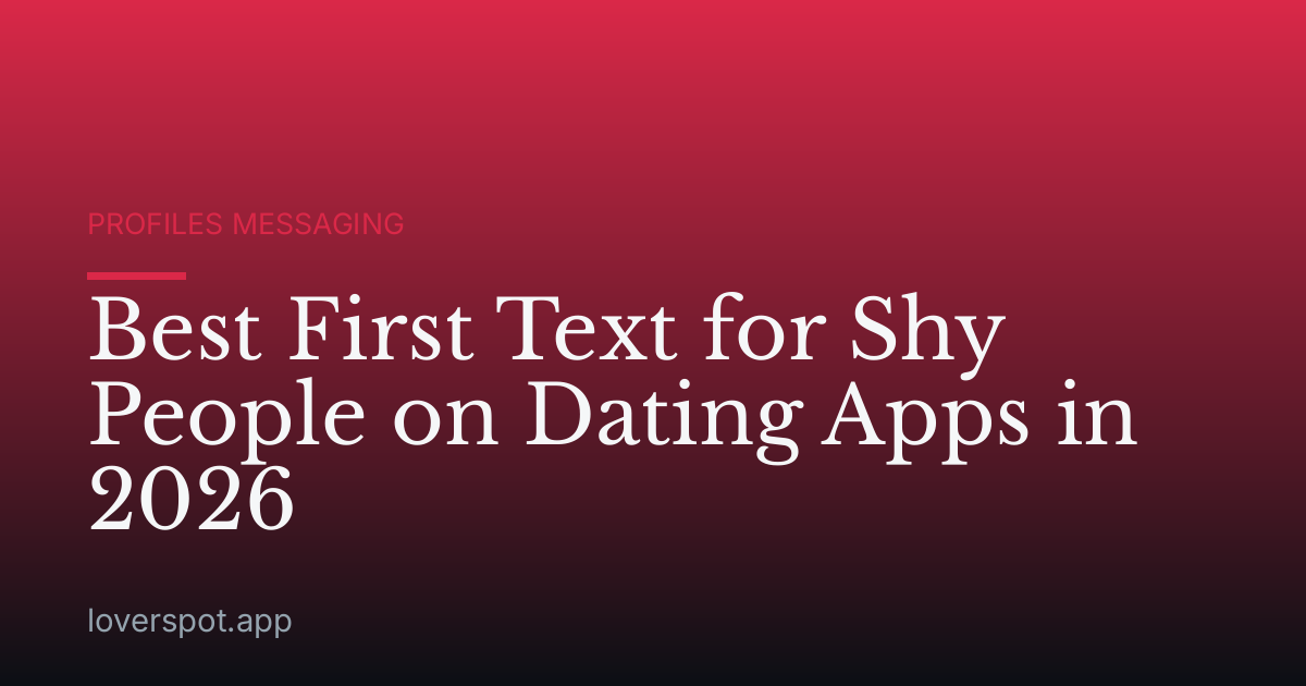 Best First Text for Shy People on Dating Apps in 2026