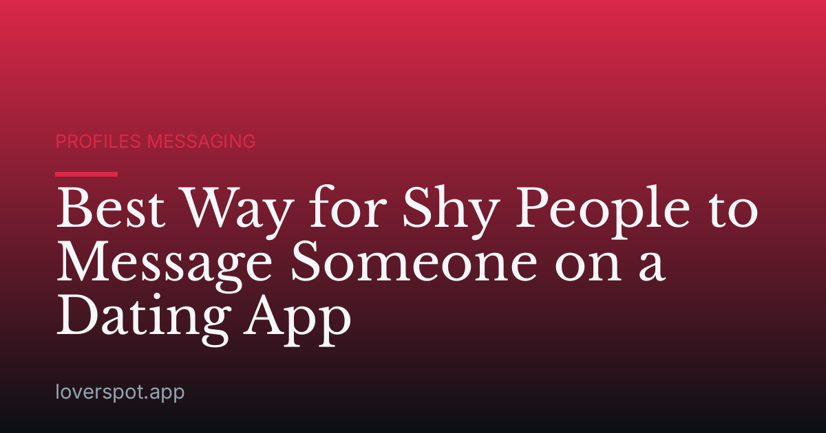 Best Way for Shy People to Message Someone on a Dating App