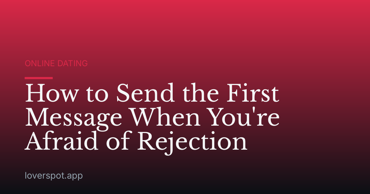 How to Send the First Message When You're Afraid of Rejection