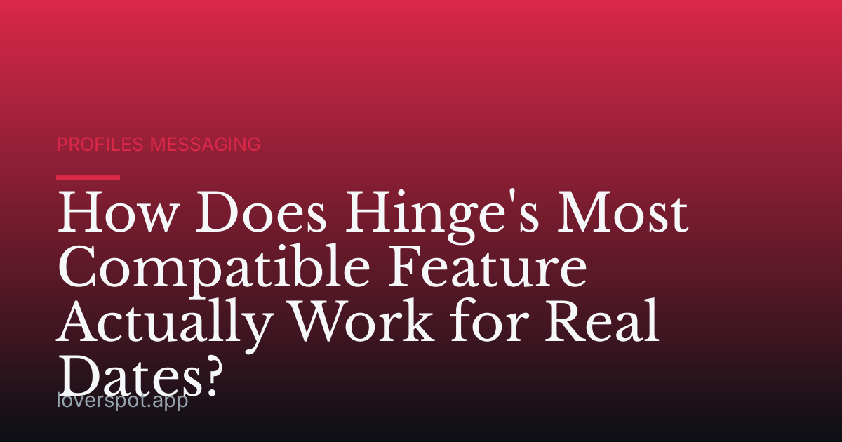 How Does Hinge's Most Compatible Feature Actually Work for Real Dates?