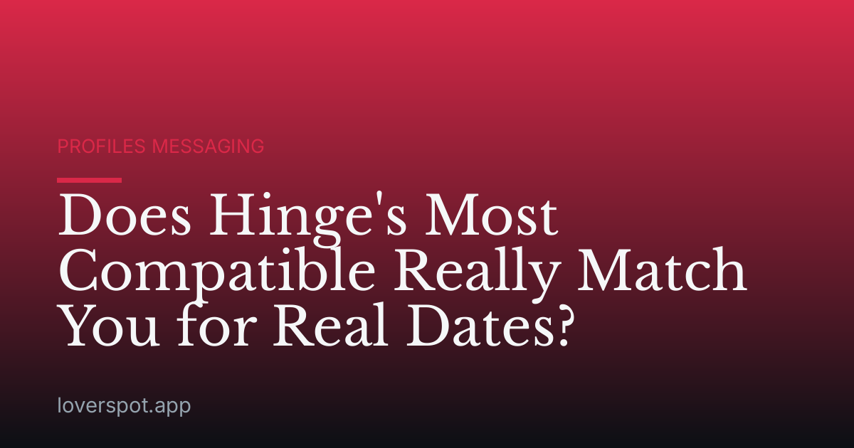 Does Hinge's Most Compatible Really Match You for Real Dates?