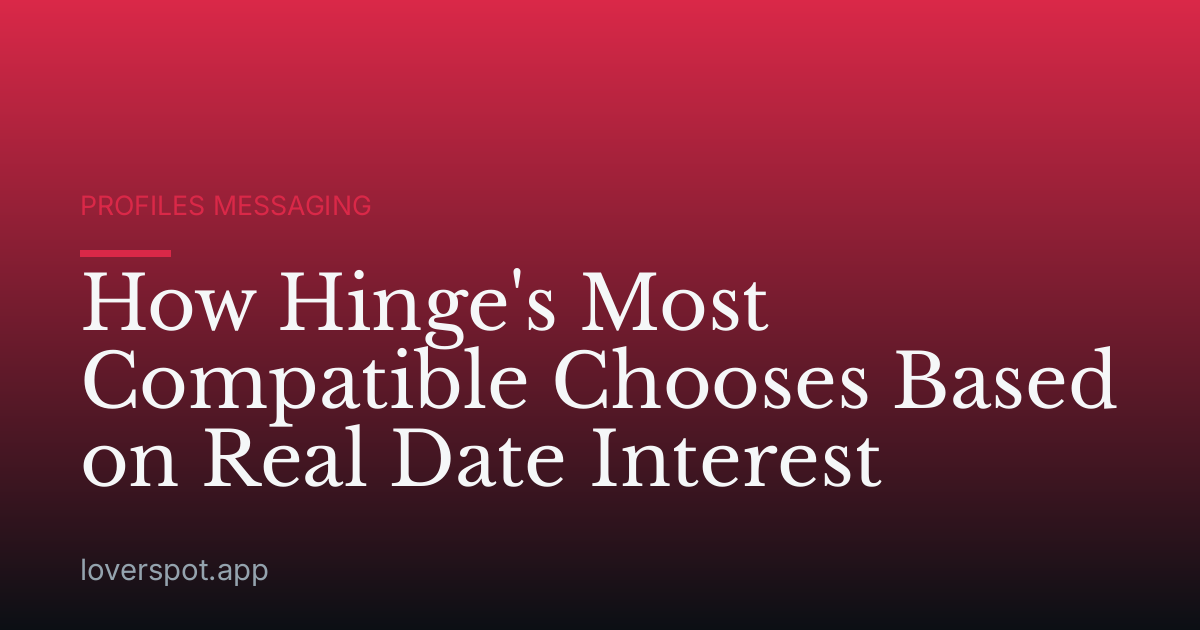 How Hinge's Most Compatible Chooses Based on Real Date Interest
