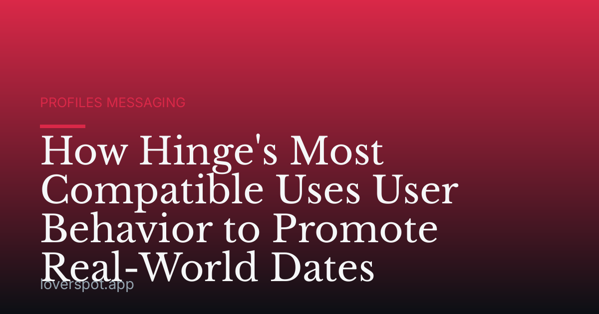 How Hinge's Most Compatible Uses User Behavior to Promote Real-World Dates