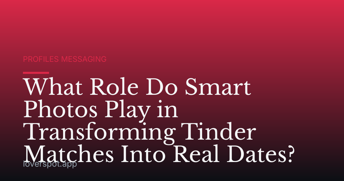 What Role Do Smart Photos Play in Transforming Tinder Matches Into Real Dates?