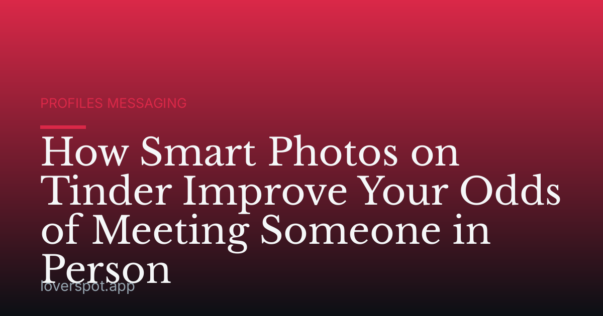 How Smart Photos on Tinder Improve Your Odds of Meeting Someone in Person