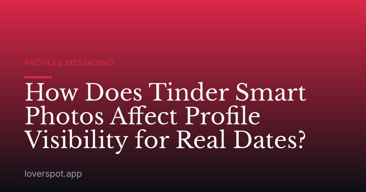 How Does Tinder Smart Photos Affect Profile Visibility for Real Dates?