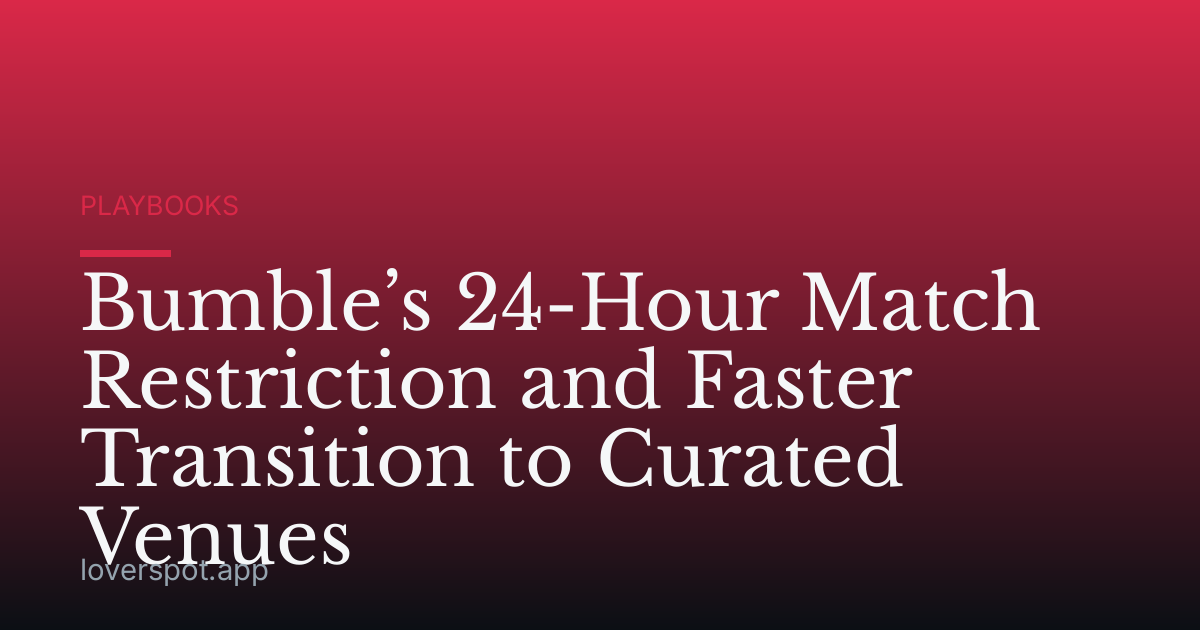 Bumble’s 24-Hour Match Restriction and Faster Transition to Curated Venues