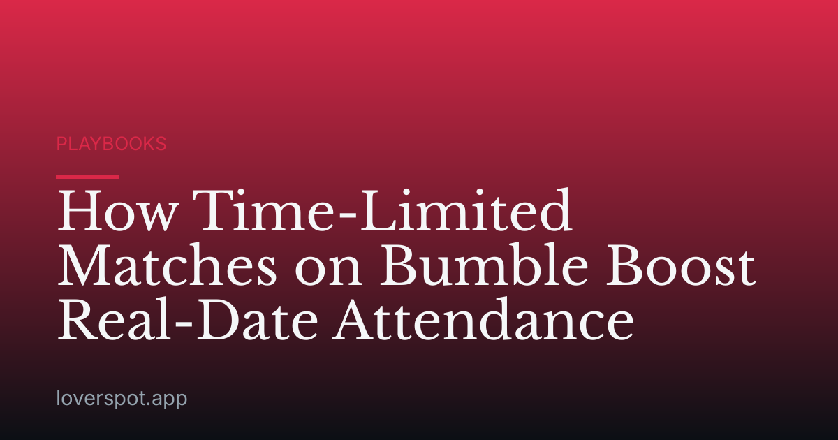 How Time-Limited Matches on Bumble Boost Real-Date Attendance