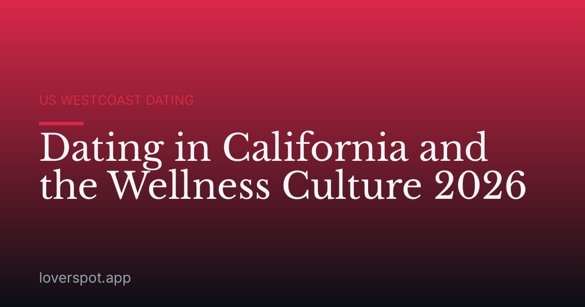 Dating in California and the Wellness Culture 2026