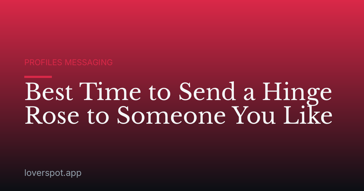 Best Time to Send a Hinge Rose to Someone You Like