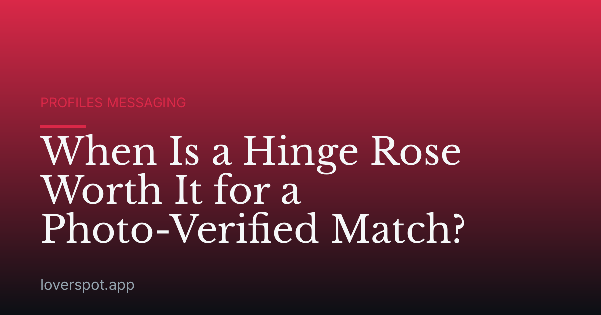 When Is a Hinge Rose Worth It for a Photo-Verified Match?