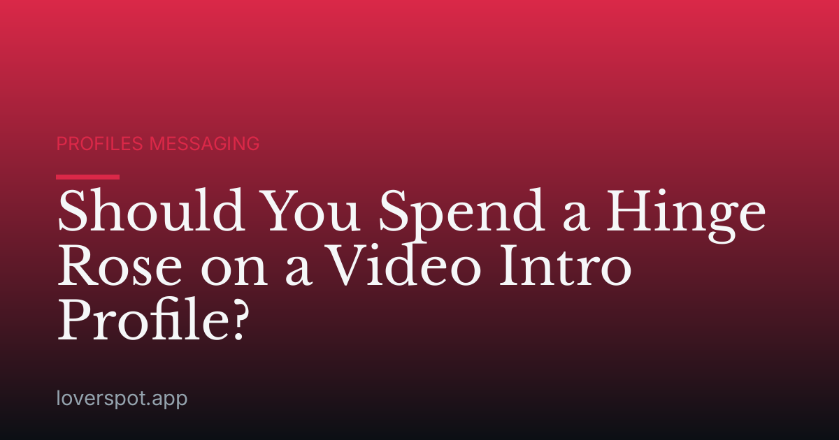 Should You Spend a Hinge Rose on a Video Intro Profile?