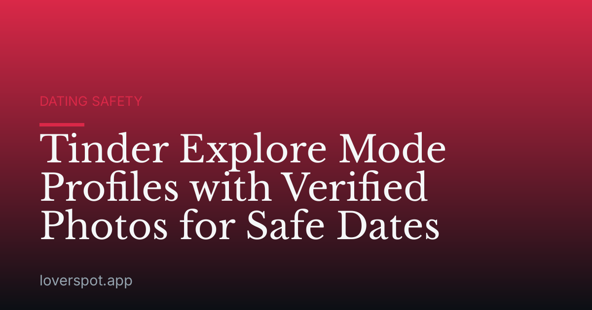 Tinder Explore Mode Profiles with Verified Photos for Safe Dates