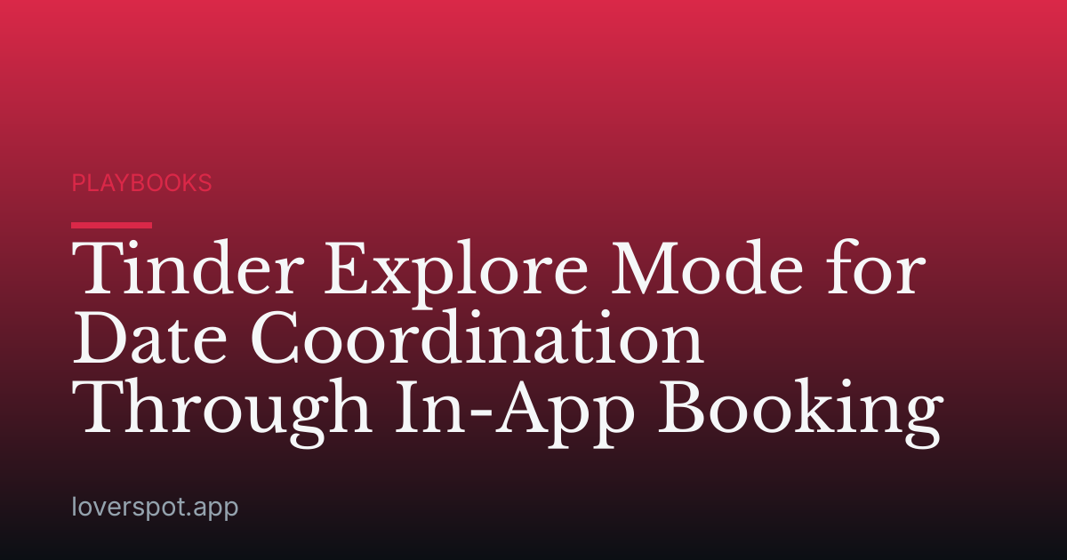 Tinder Explore Mode for Date Coordination Through In-App Booking