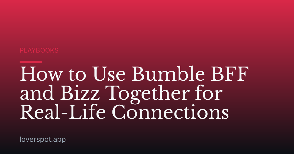 How to Use Bumble BFF and Bizz Together for Real-Life Connections