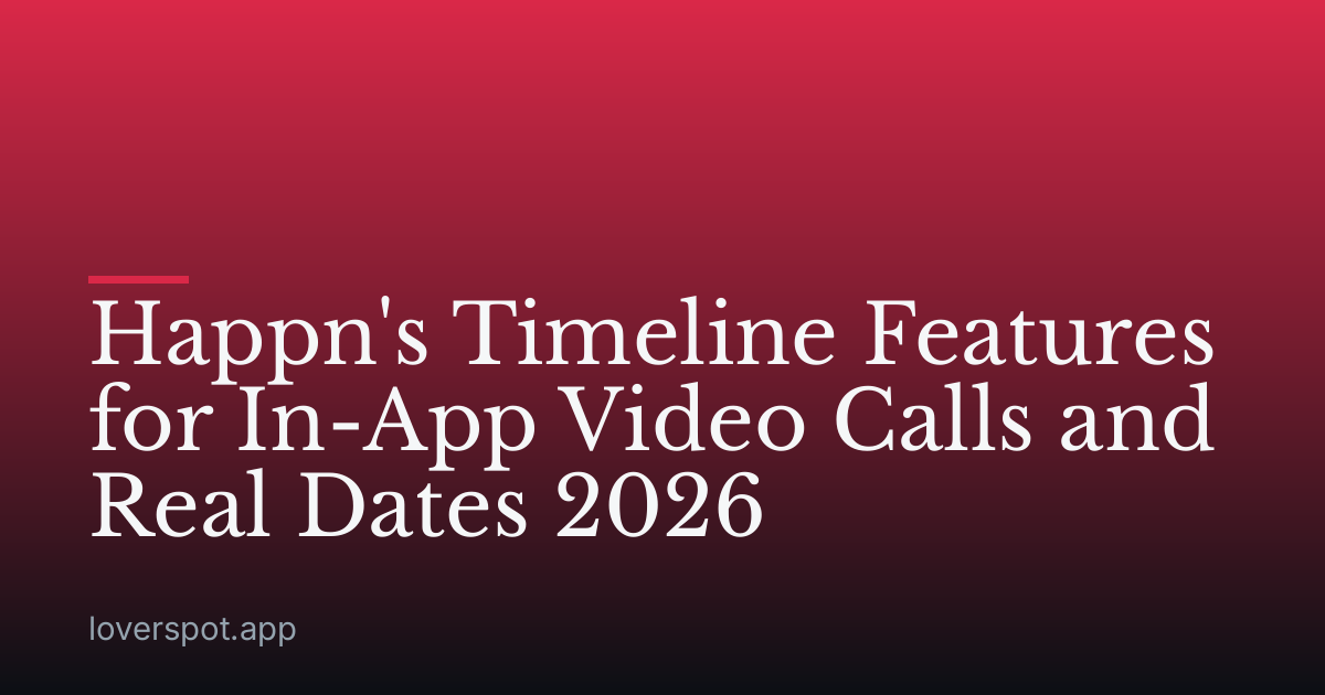 Happn's Timeline Features for In-App Video Calls and Real Dates 2026