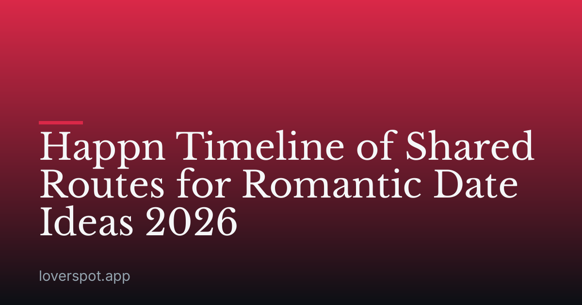 Happn Timeline of Shared Routes for Romantic Date Ideas 2026