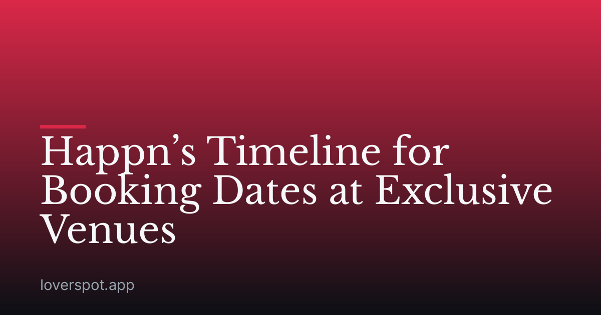Happn’s Timeline for Booking Dates at Exclusive Venues