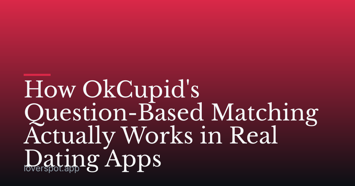 How OkCupid's Question-Based Matching Actually Works in Real Dating Apps