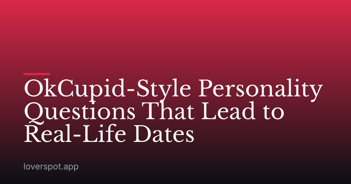 OkCupid-Style Personality Questions That Lead to Real-Life Dates